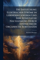 Die Entstchung Elektrischer Strome in Lebenden Geweben Und Ihre Kunstliche Nachahmung Durch Synthetische Organische Substanzen 1149040009 Book Cover