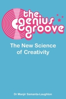 The Genius Groove: The New Science of Creativity 0956377807 Book Cover