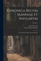 Chronica Regvm Manniae Et Insvlarvm: The Chronicle of Man and the Sudreys; Volume 2 1022786490 Book Cover