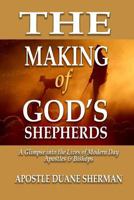 The Making of GOD'S Shepherds: A Glimpse Into The Lives of Modern Apostles & Bishops 1537778862 Book Cover