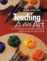 Teaching Is an Art: An A-Z Handbook for Successful Teaching in Middle Schools and High Schools 0761945199 Book Cover