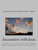 Encounters With Jesus: A reflective study on the women who encounter Jesus in scripture 1492231797 Book Cover