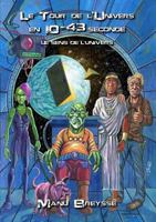 Le Tour de l'Univers en 10 puissance -43 seconde: Le sens de l'univers 2955696501 Book Cover