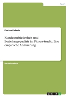Kundenzufriedenheit und Beziehungsqualität im Fitness-Studio. Eine empirische Annäherung 3346408809 Book Cover