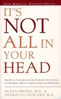 It's Not All In Your Head: The Real Causes and Newest Solutions to Women's Most Common Healt Problem 0062512862 Book Cover