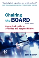 Chairing the Board: A Practical Guide to Activities & Responsibilities 0749443006 Book Cover
