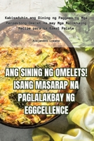 Ang Sining Ng Omelets! Isang Masarap Na Paglalakbay Ng Eggcellence (Philippine Languages Edition) 1835789285 Book Cover