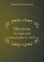 The Circus: Its Origin And Growth Prior To 1835 9353929903 Book Cover