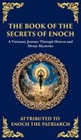 The Book of the Secrets of Enoch (Enoch II): A Visionary Journey Through Heaven and Divine Mysteries (Deluxe Hardbound Edition) (Library of Alexandria) 1804216143 Book Cover