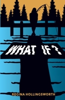 What If: All of us have some 'What if's. What If I didn't make that decision? What If that choice was not made for me? These decisions impact our lives. 0578889013 Book Cover