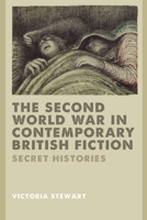 The Second World War in Contemporary British Fiction: Secret Histories 0748640991 Book Cover