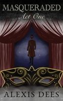 Masqueraded Act One: A YA Paranormal Thriller and Dark Fantasy Novel B08JF5FSGB Book Cover