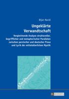 Ungeklaerte Verwandtschaft: Vergleichende Analyse Struktureller, Begrifflicher Und Metaphorischer Parallelen Zwischen Persischer Und Deutscher Prosa Und Lyrik Der Mittelalterlichen Mystik 3631676646 Book Cover