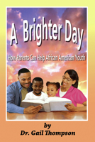 A Brighter Day: How Parents Can Help African American Youth 1935521748 Book Cover