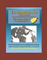 Eyewitness to War (Volume III) US Army Advisors in Afghanistan - Frank Commentary on Pre-Deployment Training, Logistics Support, Poppy Eradication, Co 1976886252 Book Cover