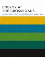 Energy at the Crossroads: Global Perspectives and Uncertainties 0262693240 Book Cover