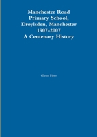 Manchester Road Primary School 1907-2007 1447834895 Book Cover