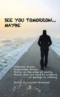 See you tomorrow... Maybe B0BNVFHM4G Book Cover
