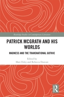 Patrick McGrath and his Worlds: Madness and the Transnational Gothic 1032239271 Book Cover