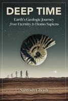 Deep Time: Earth’s Geologic Journey from Eternity to Homo Sapiens 1069116904 Book Cover