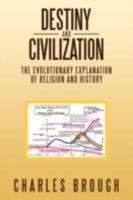 Destiny and Civilization: The Evolutionary Explanation of Religion and History 1438913591 Book Cover