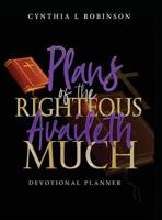Plans of the Righteous Availeth Much: Devotional Planner 1545663882 Book Cover