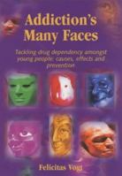 Addiction's Many Faces: Tackling Drug Dependency Amongst Young People - Causes, Effects and Prevention 190345817X Book Cover