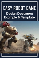 Easy Robot Game: Design Document Example & Template: Robot Building And Fighting Games null Book Cover