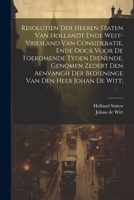 Resolutien der heeren Staten van Hollandt ende West-Vriesland van consideratie, ende oock voor de toekomende tyden dienende, genomen zedert den ... van den Heer Johan de Witt; (Dutch Edition) 1022735748 Book Cover