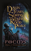 Dawn Tears, Spring Light, Rood Peace: Poems 1915544009 Book Cover