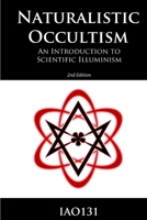 Naturalistic Occultism: An Introduction to Scientific Illuminism 1105589064 Book Cover