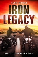 Iron Legacy - An Outlaw Biker tale B0FC2K7MNZ Book Cover