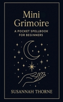 Mini Grimoire: A Pocket Spell book for Beginners B0FD8DW3KN Book Cover