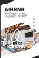 Airbnb: Dalla Preparazione alla Prenotazione - Una Guida Completa per Nuovi Host B0GMQCYH44 Book Cover