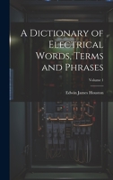 A Dictionary of Electrical Words, Terms and Phrases; Volume 1 1022815504 Book Cover