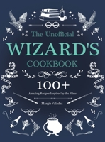 The Unofficial Wizard's Cookbook: 100+ Amazing Recipes Inspired by the Films 1801213305 Book Cover