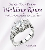 Design Your Dream Wedding Rings: From Engagement to Eternity 0986066311 Book Cover