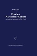 Eros in a Narcissistic Culture: An Analysis Anchored in the Life-World (Contributions To Phenomenology) 0792339827 Book Cover