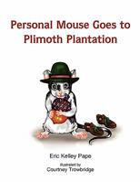Personal Mouse Goes to Plimoth Plantation 1450027547 Book Cover
