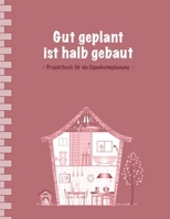 Gut geplant ist halb gebaut: Projektbuch für die Eigenheimplanung I Einfache Ausgabe: 100 Seiten Punkteraster für Text und Zeichnungen I Softcover I ... • Renovieren • Sanieren 1797736094 Book Cover
