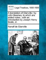 A translation of Glanville / by John Beames, to which are added notes ; with an introduction by Joseph Henry Beale, Jr. 1240092830 Book Cover