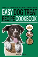 Easy Dog Treat Recipe Cookbook: Cook Delicious Healthy Treats for Your Dog B0C47YL4H8 Book Cover