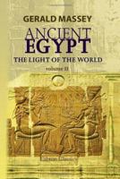 Ancient Egypt: the Light of the World: A Work of Reclamation and Restitution in Twelve Books. Volume 2 1631828045 Book Cover