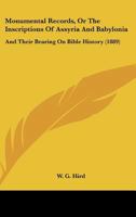 Monumental Records, Or The Inscriptions Of Assyria And Babylonia: And Their Bearing On Bible History 112032873X Book Cover