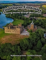 Linlithgow Fantasies: Colouring Journey through West Lothian B0F1MTVDXQ Book Cover