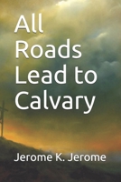 All Roads Lead to Calvary 1535001372 Book Cover