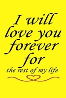 I will love you forever for the rest of my life: Journal & notebook lined writing notebook/journal to write Your love story for lovers, couples, best gift for valentine day 1676826394 Book Cover