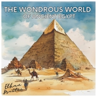 The Wondrous World of Ancient Egypt B0C2SFPPCK Book Cover