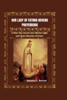 Our Lady of Fatima Novena Prayerbook: A Nine-Day Ascent into Marian Light and Quiet Miracles of Grace B0GZ6XG4TT Book Cover