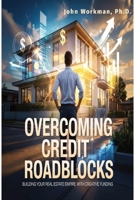 Overcoming Credit Roadblocks: Building Your Real Estate Empire with Creative Funding. 1967690014 Book Cover